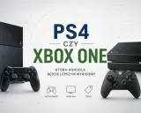 PS4 czy Xbox One? Wybór konsoli to ważna decyzja. Która będzie lepsza dla Ciebie?
