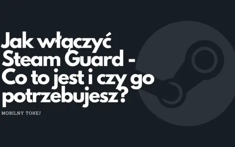 Jak włączyć Steam Guard - co to jest i czy go potrzebujesz? Dowiedz się, jak chronić swoje konto.