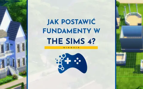 Jak zrobić fundamenty w The Sims 4? Poradnik budowania domu w grze.